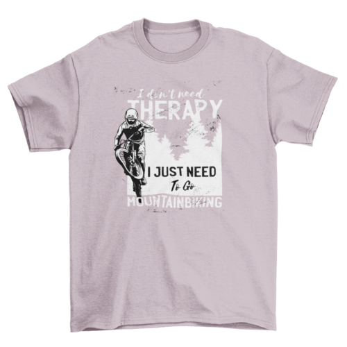 the quote I don't need therapy I just need to go mountain biking