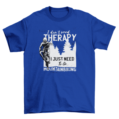 the quote I don't need therapy I just need to go mountain biking